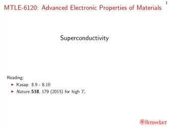 MTLE-6120: Advanced Electronic Properties of Materials  Superconductivity  Reading:  Kasap: 8.9