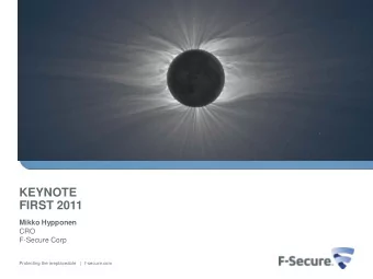 KEYNOTE  FIRST 2011  Mikko Hypponen  CRO  F-Secure Corp  Protecting the irreplaceable   |