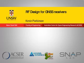 RF Des  esign for GNSS rec  ecei  eiver  ers  Kevin Parkinson  Contents   The KEA GNSS receiver