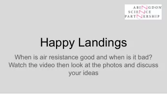 Happy Landings  When is air resistance good and when is it bad?  Watch the video then look at the