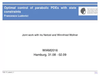 Optimal control of parabolic PDEs with state  constraints  Francesco Ludovici  Joint work with Ira