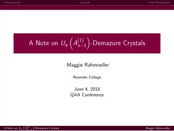 A (1) A Note on U q  -Demazure Crystals n  1  Maggie Rahmoeller  Roanoke College  June