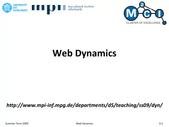 Web Dynamics http://www.mpi  inf.mpg.de/departments/d5/teaching/ss09/dyn/ Summer Term 2009 Web