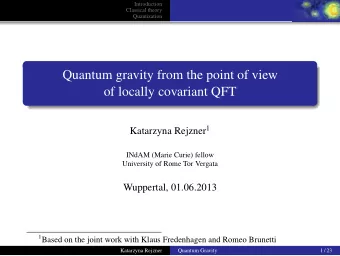 Quantum gravity from the point of view  of locally covariant QFT Katarzyna Rejzner 1  INdAM (Marie