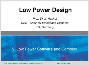 Low Power Design  Prof. Dr. J. Henkel  CES - Chair for Embedded Systems  KIT, Germany  V. Low Power