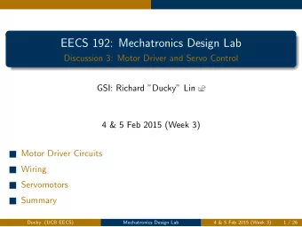 EECS 192: Mechatronics Design Lab  Discussion 3: Motor Driver and Servo Control  GSI: Richard