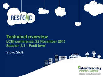 Technical overview  LCNI conference, 25 November 2015  Session 3.1  Fault level  Steve Stott  1