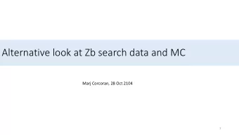Alternative look at Zb search data and MC  Marj Corcoran, 28 Oct 2104  1  Types of background