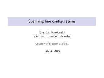Spanning line configurations  Brendan Pawlowski  (joint with Brendon Rhoades)  University of