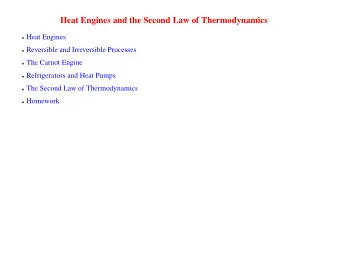 Heat Engines and the Second Law of Thermodynamics  Heat Engines  Reversible and Irreversible