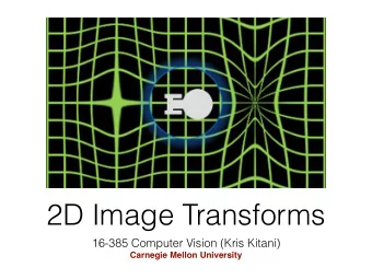 2D Image Transforms  16-385 Computer Vision (Kris Kitani)  Carnegie Mellon University  Extract