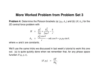 More Worked Problem from Problem Set 3 Problem 4: Determine the Poisson brackets (a) { p  , A x }