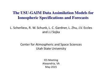 The USU-GAIM Data Assimilation Models for  Ionospheric Specifications and Forecasts  L. Scherliess,