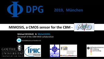 2019,  Mnchen  MIMOSIS, a CMOS sensor for the CBM -  Michael DEVEAUX   &amp;  Michal KOZIEL  On
