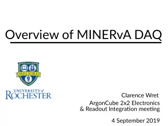 Overview of MINERvA DAQ  Clarence Wret  ArgonCube 2x2 Electronics  &amp; Readout Integratjon