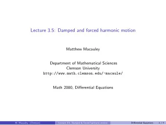 Lecture 3.5: Damped and forced harmonic motion  Matthew Macauley  Department of Mathematical