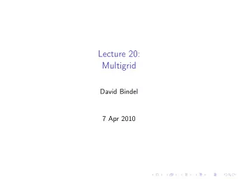 Lecture 20:  Multigrid  David Bindel  7 Apr 2010  Logistics  HW 3 due date: 4/19 (Monday)