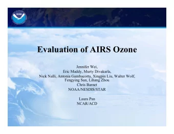 Evaluation of AIRS Ozone  Jennifer Wei,  Eric Maddy, Murty Divakarla,  Nick Nalli, Antonia