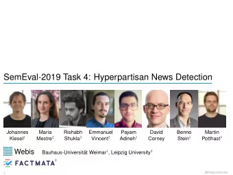 SemEval-2019 Task 4: Hyperpartisan News Detection  Johannes  Maria  Rishabh  Emmanuel  Payam  David