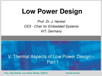 Low Power Design  Prof. Dr. J. Henkel  CES - Chair for Embedded Systems  KIT, Germany  V. Thermal