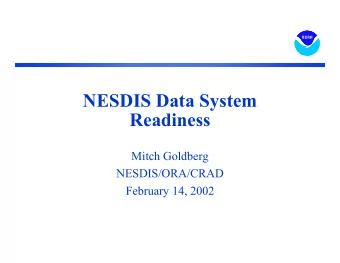 NESDIS Data System  Readiness  Mitch Goldberg  NESDIS/ORA/CRAD  February 14, 2002 Near- real-time