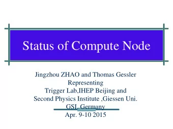Status of Compute Node  Jingzhou ZHAO and Thomas Gessler  Representing  Trigger Lab,IHEP Beijing