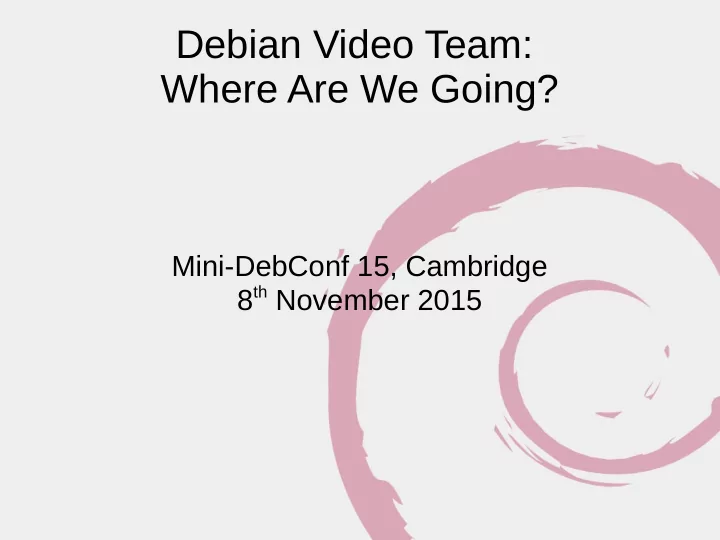 debian video team where are we going