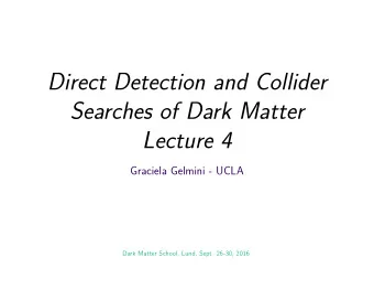Direct Detection and Collider  Searches of Dark Matter  Lecture 4  Graciela Gelmini - UCLA  Dark
