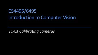 CS4495/6495  Introduction to Computer Vision 3C-L3 Calibrating cameras  Finally (last time): Camera