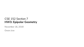 CSE 152 Section 7  HW3: Epipolar Geometry  November 16, 2018  Owen Jow  Epipolar Geometry  P