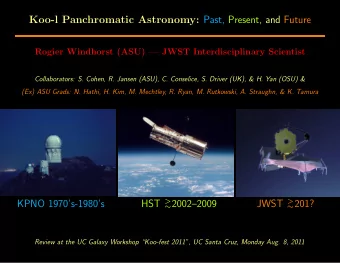 Koo-l Panchromatic Astronomy: Past, Present, and Future  Rogier Windhorst (ASU)  JWST