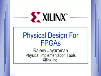 Physical Design For  FPGAs  Rajeev Jayaraman  Physical Implementation Tools  Xilinx Inc.  ISPD-2001