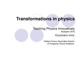 Transformations in physics  Teaching Physics Innovatively  Budapest 2015  Kuczmann Imre  Ndasi