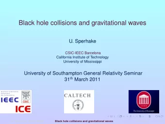 Black hole collisions and gravitational waves  U. Sperhake  CSIC-IEEC Barcelona  California