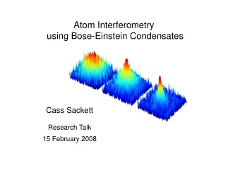 Atom Interferometry  using Bose-Einstein Condensates  Cass Sackett  Research Talk  15 February 2008