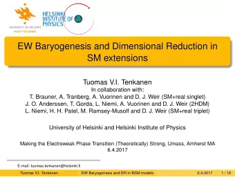 EW Baryogenesis and Dimensional Reduction in  SM extensions  Tuomas V.I. Tenkanen  In collaboration