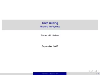 Data mining  Machine Intelligence  Thomas D. Nielsen  September 2008  Data mining  September 2008