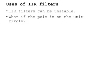 Uses of IIR filters  IIR filters can be unstable.  What if the pole is on the unit  circle?