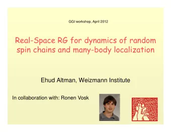 Real-Space RG for dynamics of random  spin chains and many-body localization  Ehud Altman, Weizmann