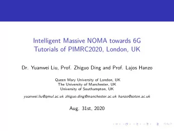 Intelligent Massive NOMA towards 6G  Tutorials of PIMRC2020, London, UK  Dr. Yuanwei Liu, Prof.