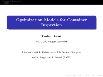 Optimization Models for Container  Inspection  Endre Boros  RUTCOR, Rutgers University  Joint work