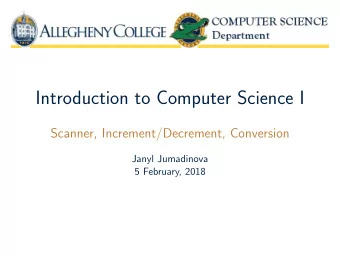 Introduction to Computer Science I  Scanner, Increment/Decrement, Conversion  Janyl Jumadinova  5