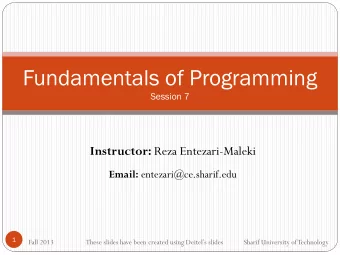 Fundamentals of Programming  Session 7 Instructor: Reza Entezari-Maleki Email: