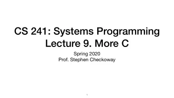 CS 241: Systems Programming  Lecture 9. More C Spring 2020  Prof. Stephen Checkoway  1  Operators
