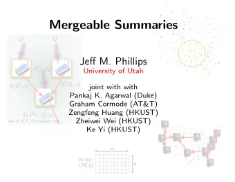 Mergeable Summaries  Q  P Je ff M. Phillips P  Q  University of Utah S ( Q,  ) S ( P,  )