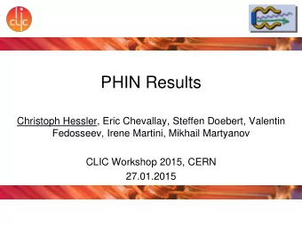 PHIN Results  Christoph Hessler, Eric Chevallay, Steffen Doebert, Valentin  Fedosseev, Irene