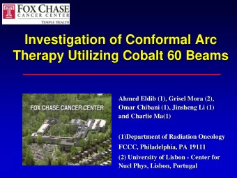 Investigation of Conformal Arc  Therapy Utilizing Cobalt 60 Beams  Ahmed Eldib (1), Grisel Mora