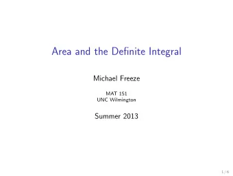 Area and the Definite Integral  Michael Freeze  MAT 151  UNC Wilmington  Summer 2013  1 / 6