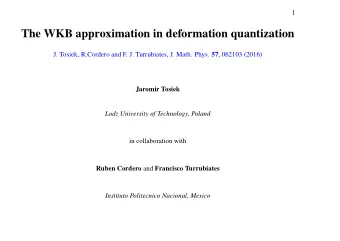 The WKB approximation in deformation quantization J. Tosiek, R.Cordero and F. J. Turrubiates, J.