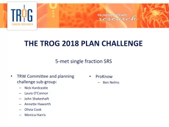 THE TROG 2018 PLAN CHALLENGE  5-met single fraction SRS      TRW Committee and planning